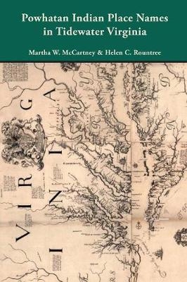 Powhatan Indian Place Names in Tidewater Virginia - Martha W McCartney, Helen C Rountree