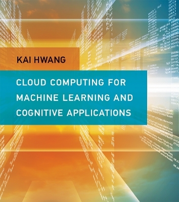 Cloud Computing for Machine Learning and Cognitive Applications - Kai Hwang