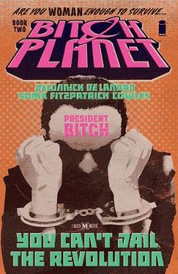 Bitch Planet Volume 2: President Bitch - Kelly Sue DeConnick