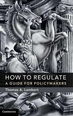 How to Regulate - Thomas A. Lambert