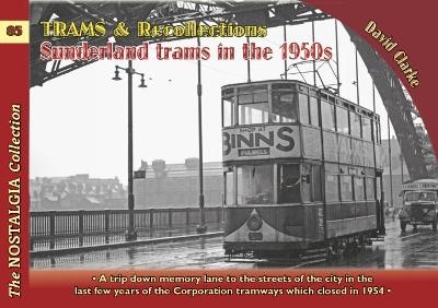 Trams & Recollections: Sunderland Trams in the 1950s - David Clarke
