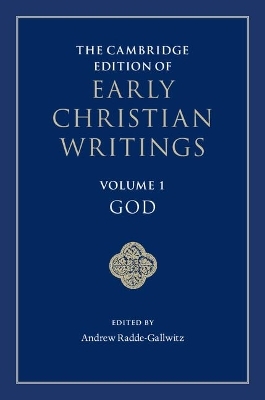 The Cambridge Edition of Early Christian Writings: Volume 1, God