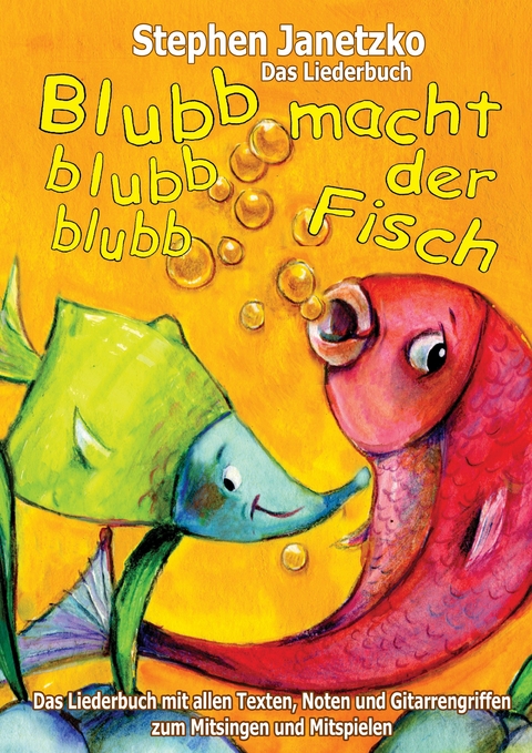 Blubb, blubb, blubb, macht der Fisch - Meine 15 sch&ouml;nsten Lieder f&uuml;r die Kleinsten - Stephen Janetzko