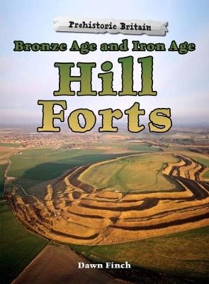 Bronze Age and Iron Age Hill Forts - Dawn Finch
