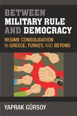 Between Military Rule and Democracy - Yaprak Gursoy