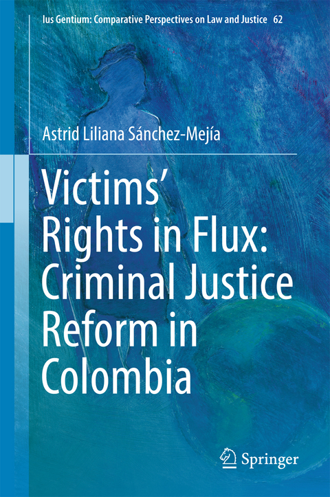 Victims&rsquo; Rights in Flux: Criminal Justice Reform in Colombia - Astrid Liliana S&aacute;nchez-Mej&iacute;a