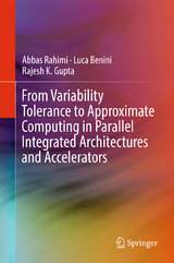 From Variability Tolerance to Approximate Computing in Parallel Integrated Architectures and Accelerators - Abbas Rahimi, Luca Benini, Rajesh K. Gupta