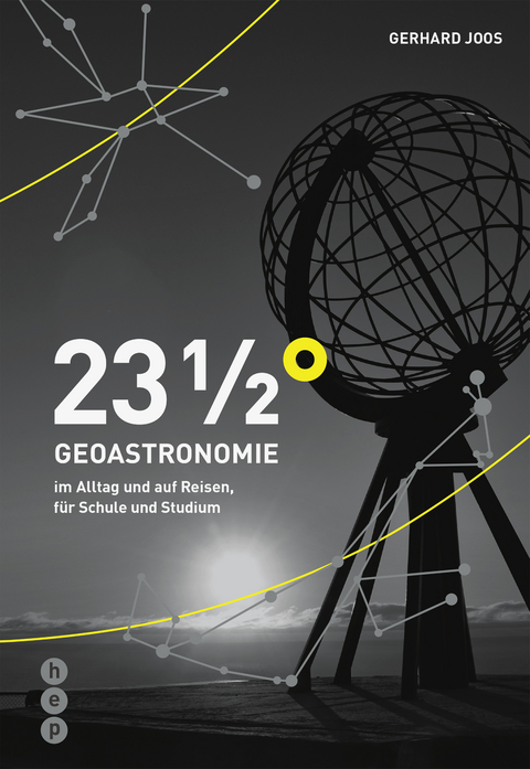 23 1/2&deg; | Geoastronomie im Alltag und auf Reisen, f&uuml;r Schule und Studium - Gerhard Joos