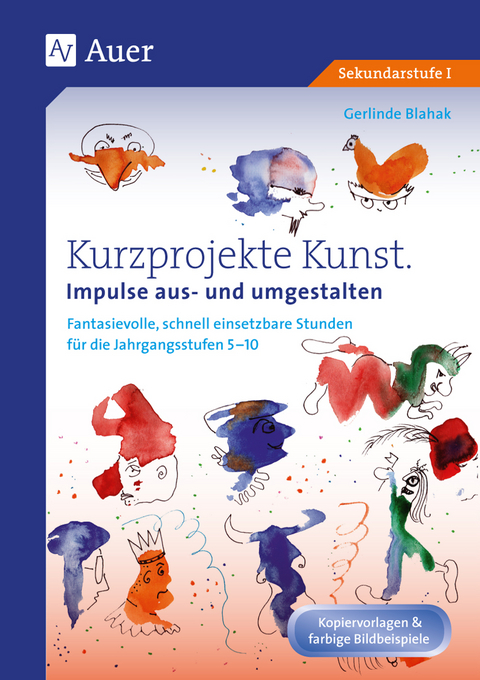 Kurzprojekte Kunst. Impulse aus- und umgestalten - Gerlinde Blahak