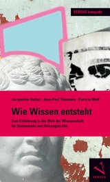 Wie Wissen entsteht - Jacqueline Holzer, Jean-Paul Thommen, Patricia Wolf