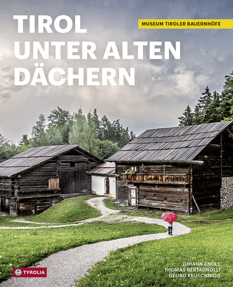 Tirol unter alten D&auml;chern - Johann Knoll, Thomas Bertagnolli, Karl C. Berger, Georg Keuschnigg