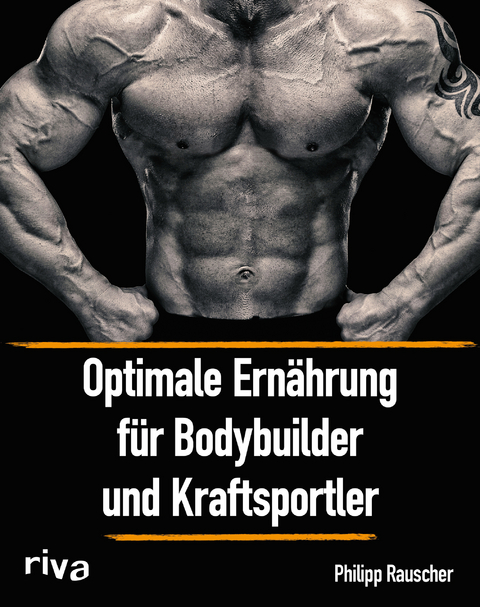 Optimale Ern&auml;hrung f&uuml;r Bodybuilder und Kraftsportler - Philipp Rauscher