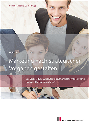 Marketing nach strategischen Vorgaben gestalten - Bernd-Michael H&uuml;mer, Prof. Dr. Werner R&ouml;ssle, Dr. Heinz Stark