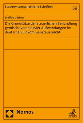 Die Grundsätze der steuerlichen Behandlung gemischt veranlasster Aufwendungen im deutschen Einkommensteuerrecht - Steffen Gärtner