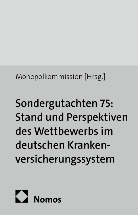 Sondergutachten 75: Stand und Perspektiven des Wettbewerbs im deutschen Krankenversicherungssystem