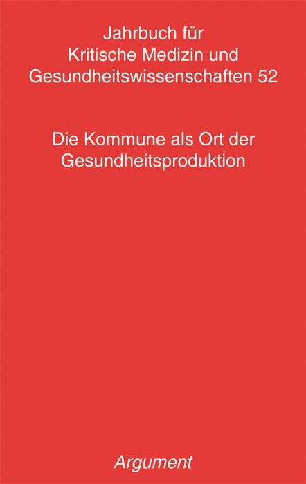 Jahrbuch f&uuml;r kritische Medizin und Gesundheitswissenschaften / Die Kommune als Ort der Gesundheitsproduktion - 