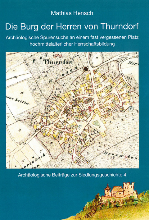 Die Burg der Herren von Thurndorf - Mathias Hensch