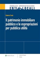 Il patrimonio immobiliare pubblico e le espropriazioni per pubblica utilità - Roberto Trudu