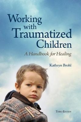 Working with Traumatized Children - Kathryn Brohl