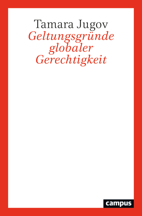 Geltungsgr&uuml;nde globaler Gerechtigkeit - Tamara Jugov