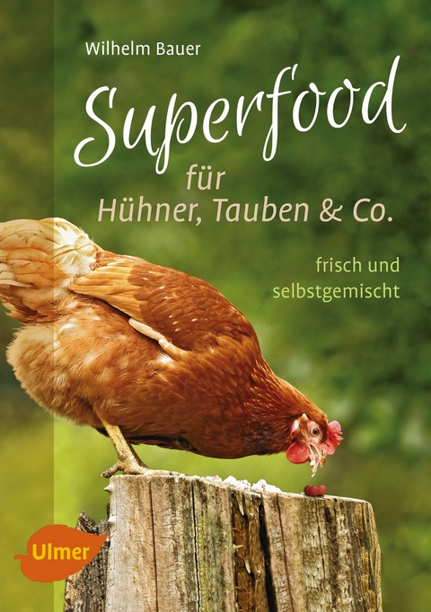Superfood f&uuml;r H&uuml;hner, Tauben und Co. - Wilhelm Bauer