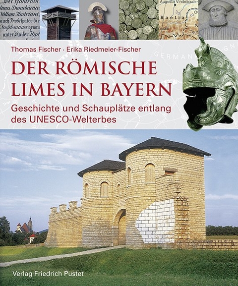 Der r&ouml;mische Limes in Bayern - Thomas Fischer, Erika Riedmeier-Fischer,  Bayerisches Landesamt f&uuml;r Denkmalpflege