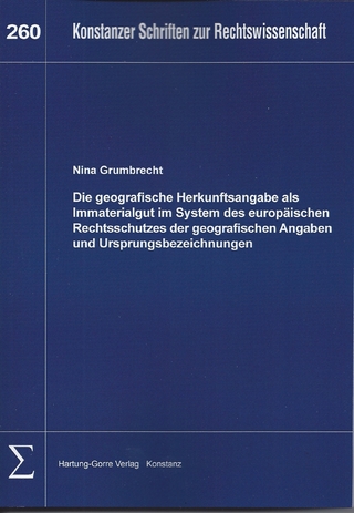Die geografische Herkunftsangabe als Immaterialgut im System des europäischen Rechtsschutzes der geografischen Angaben und Ursprungsbezeichnungen