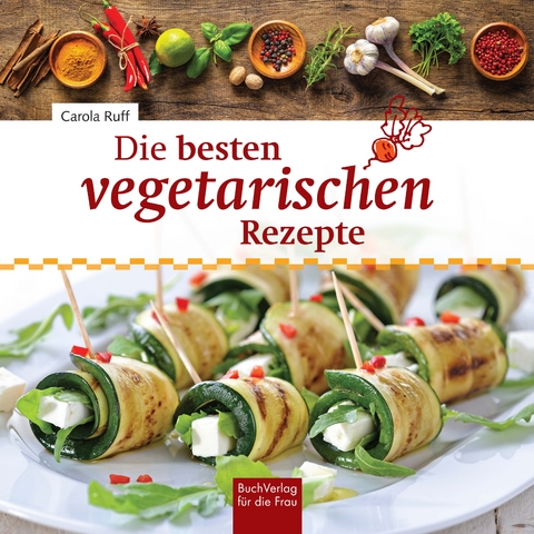 Die besten vegetarischen Rezepte - Carola Ruff