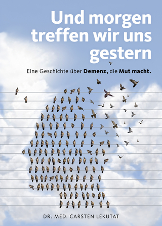 Und morgen treffen wir uns gestern – Eine Geschichte über Demenz, die Mut macht