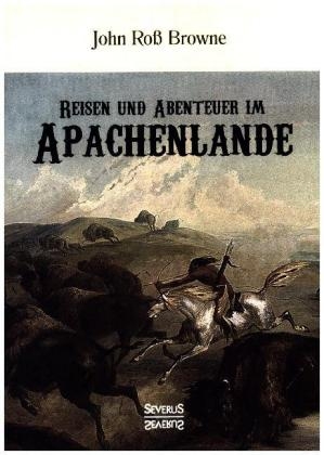 Reisen und Abenteuer im Apachenlande