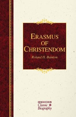 Erasmus of Christendom - Roland H Bainton