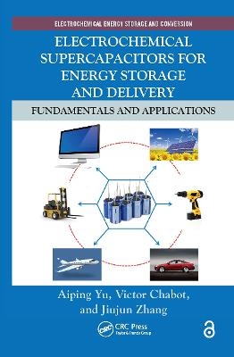 Electrochemical Supercapacitors for Energy Storage and Delivery - Aiping Yu, Victor Chabot, Jiujun Zhang
