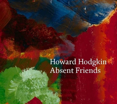 Howard Hodgkin: Absent Friends - Paul Moorhouse