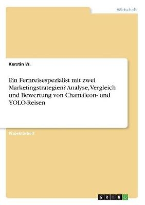 Ein Fernreisespezialist mit zwei Marketingstrategien? Analyse, Vergleich und Bewertung von ChamÃ¤leon- und YOLO-Reisen