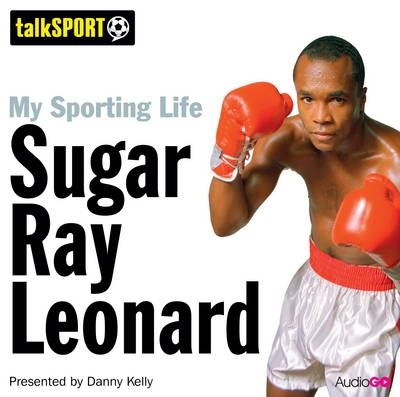 My Sporting Life: Sugar Ray Leonard - Danny Kelly
