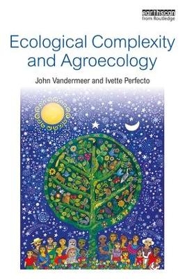 Ecological Complexity and Agroecology - John Vandermeer, Ivette Perfecto
