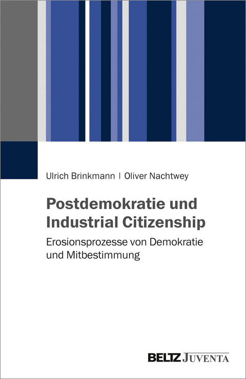 Postdemokratie und Industrial Citizenship - Ulrich Brinkmann, Oliver Nachtwey