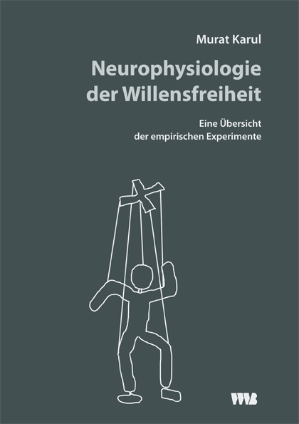 Neurophysiologie der Willensfreiheit - Murat Karul