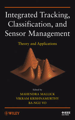 Integrated Tracking, Classification, and Sensor Management – Theory and Applications - M Mallick