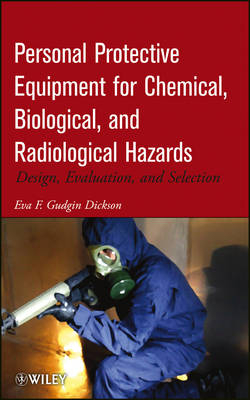 Personal Protective Equipment for Chemical, Biolog Biological, and Radiological Hazards – Design, Evaluation, and Selection