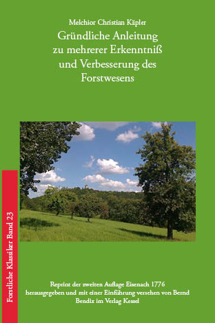 Gründliche Anleitung zu mehrerer Erkenntni&szlig; und Verbesserung des Forstwesens - Melchior Christian K&auml;pler