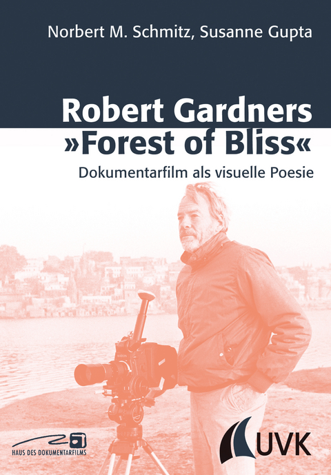 Robert Gardners &raquo;Forest of Bliss&laquo; - Norbert M. Schmitz, Susanne Gupta