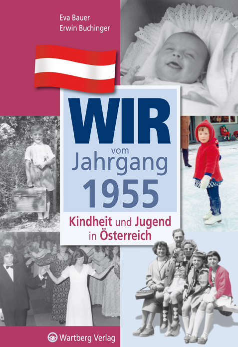 Wir vom Jahrgang 1955 - Kindheit und Jugend in &Ouml;sterreich - Eva Bauer, Erwin Buchinger