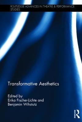 Transformative Aesthetics - Erika Fischer-Lichte, Benjamin Wihstutz