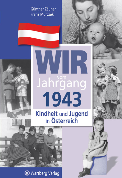 Wir vom Jahrgang 1943 - Kindheit und Jugend in &Ouml;sterreich - G&uuml;nther Z&auml;uner, Franz Murczek