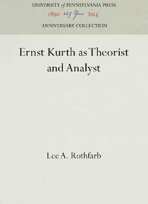 Ernst Kurth As Theorist and Analyst - Lee A. Rothfarb
