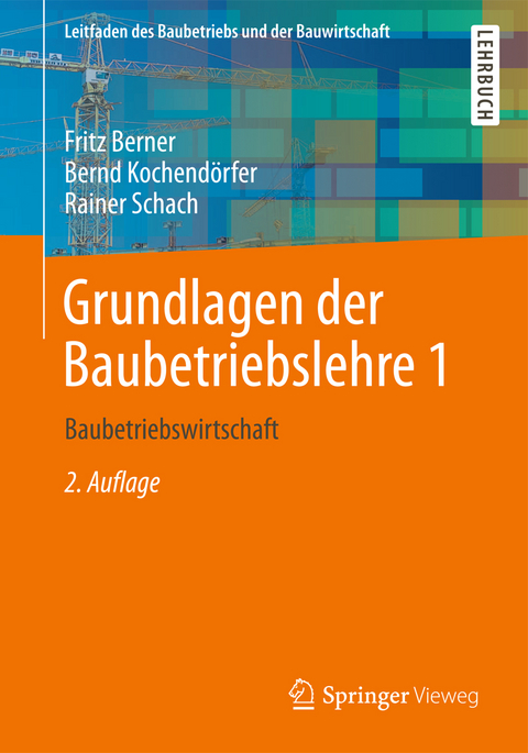 Grundlagen der Baubetriebslehre 1 - Fritz Berner, Bernd Kochend&ouml;rfer, Rainer Schach