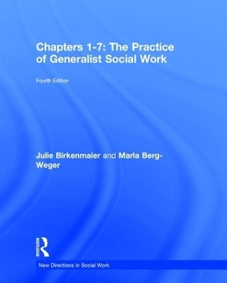 Chapters 1-7: The Practice of Generalist Social Work - Marla Berg-Weger, Julie Birkenmaier