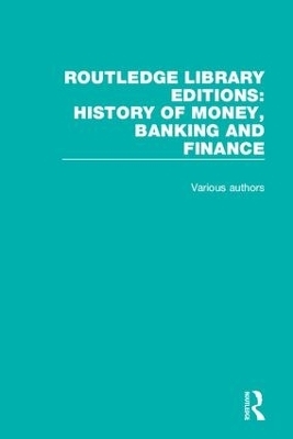 Routledge Library Editions: History of Money, Banking and Finance -  Various