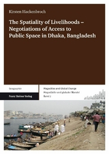 The Spatiality of Livelihoods &ndash; Negotiations of Access to Public Space in Dhaka, Bangladesh - Kirsten Hackenbroch